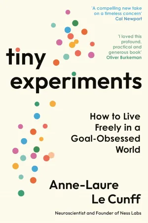 Tiny Experiments: How to Live Freely in a Goal-Obsessed World Paperback  March 4, 2025